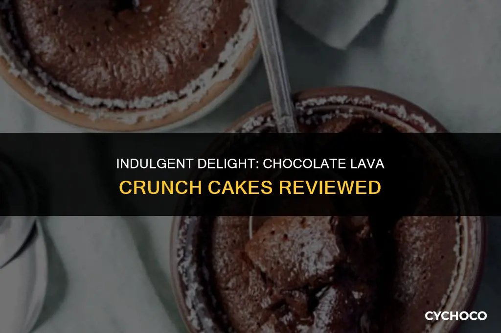 are chocolate lava crunch cakes good