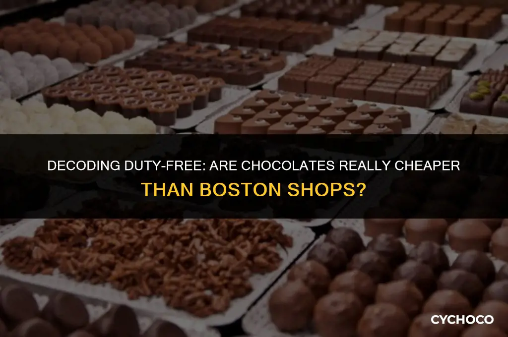 are chocolates cheaper in duty free than shops in boston