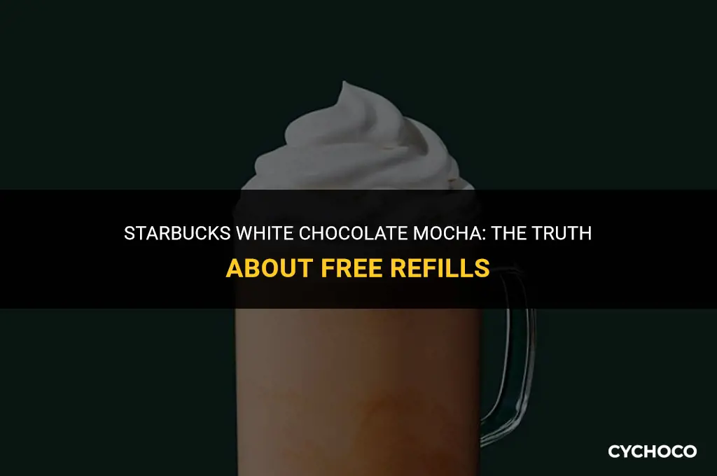 are white chocolate mochas free refills at starbucks