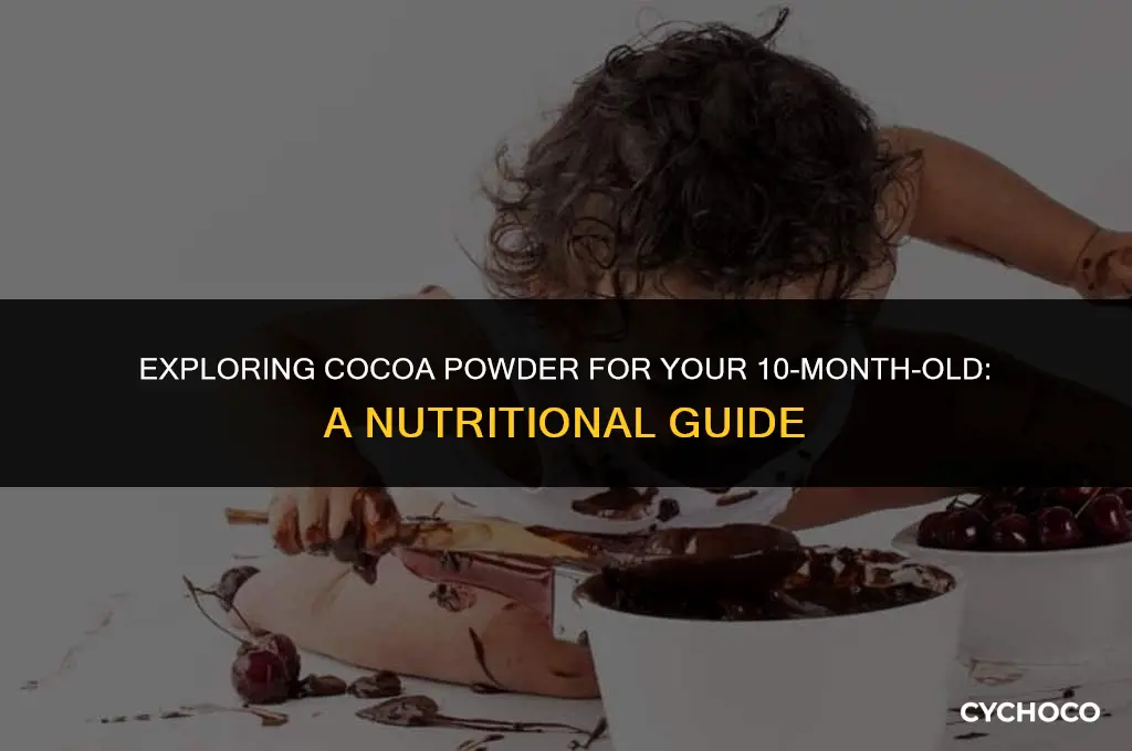can 10 month old eat cocoa powder