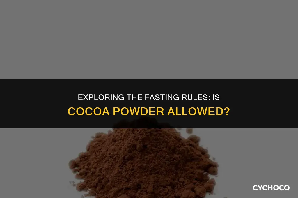 can cocoa powder be eaten during fast