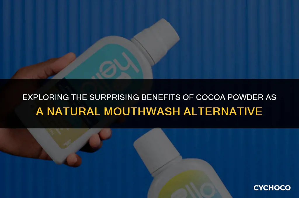 can cocoa powder be use as mouthwash