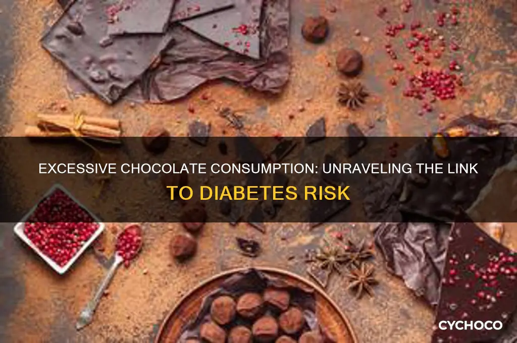 can eating excessive chocolate cause dibates