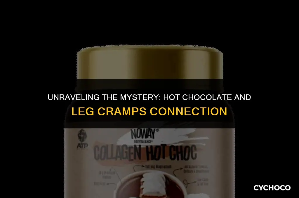 can hot chocolate cause leg cramps