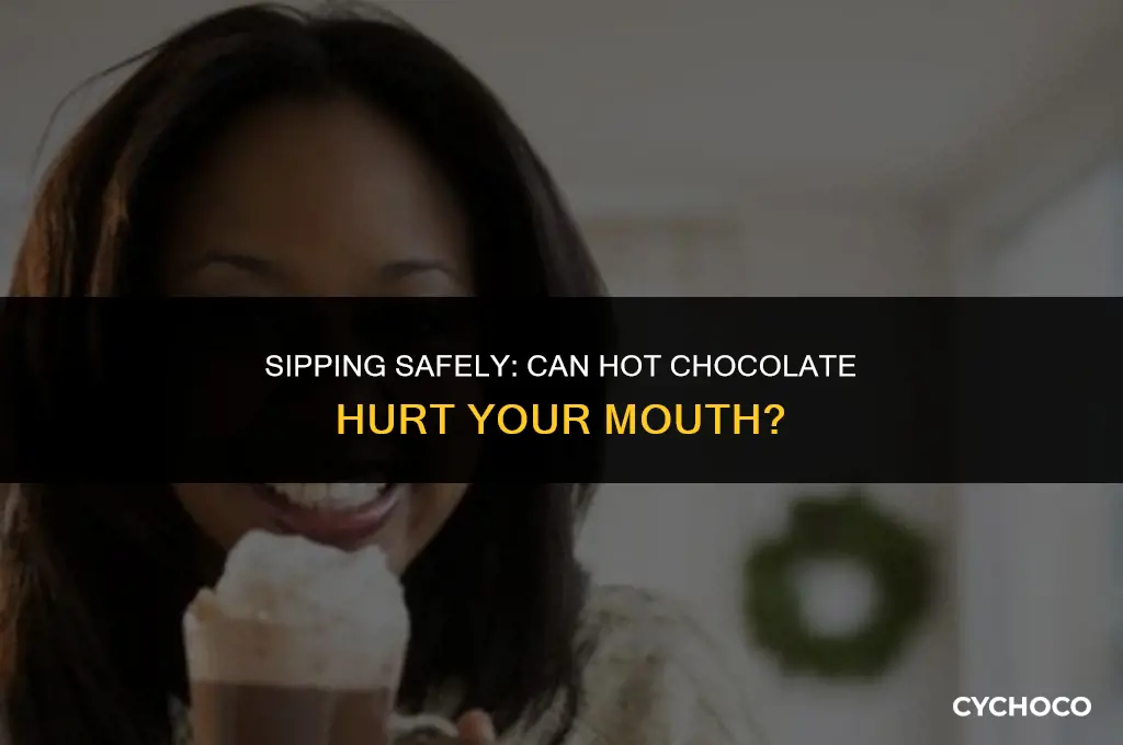 can hot chocolate hurt my mouth