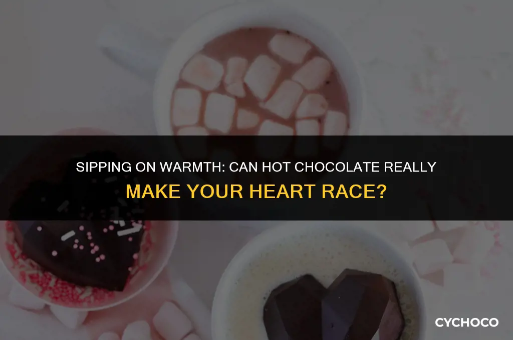 can hot chocolate make your heart race