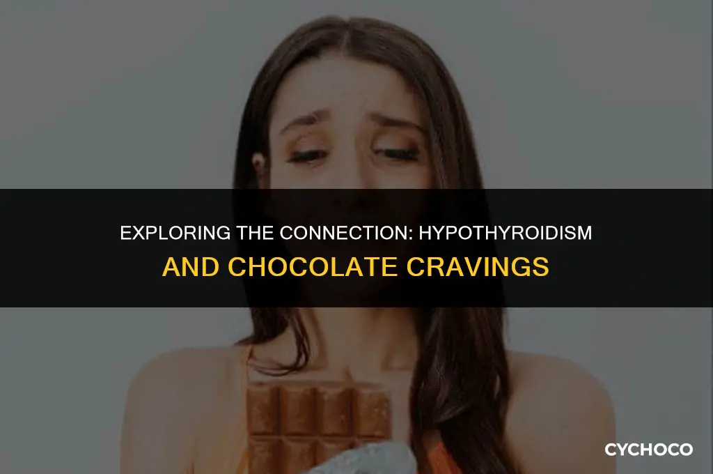 can hypothyroidism cause chocolate