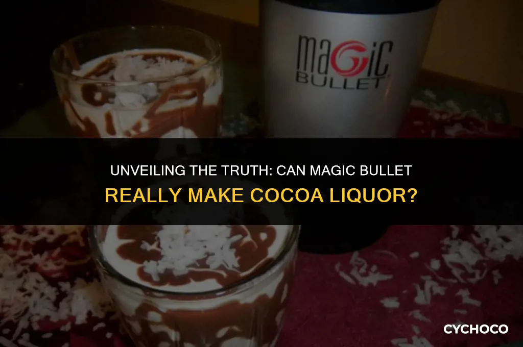 can magic bullet make cocoa liquor