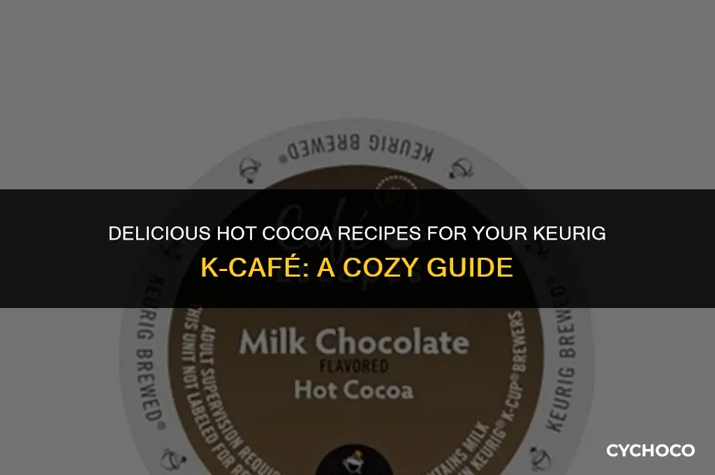can you make hot cocoa with keurig k-cafe