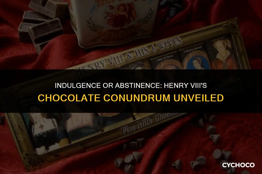 did henry the 8th eat chocolate