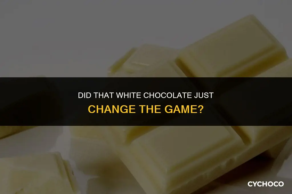 did that white chocolate