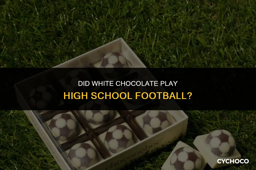 did white chocolate play high school football
