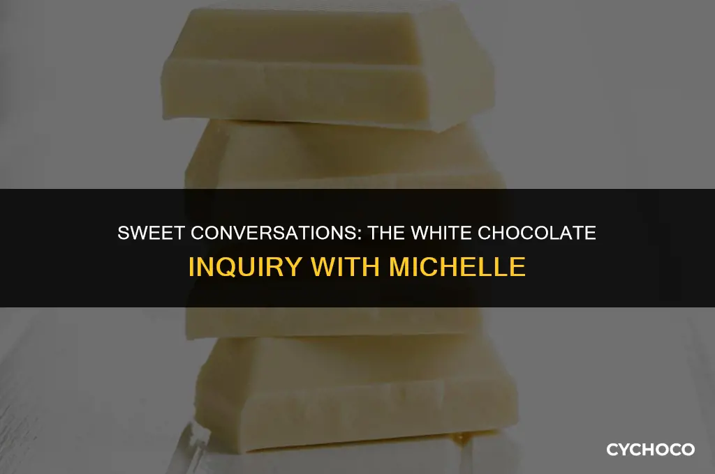 did you ask michelle if she wanted white chocolate