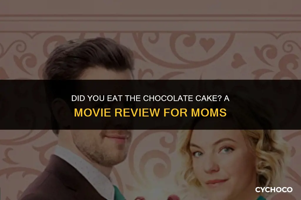 did you eat the chocolate cake movie no mommy