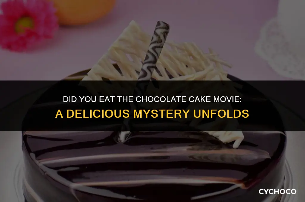 did you eat the chocolate cake movie