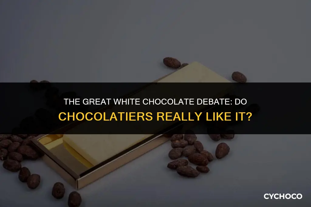 do all chocolatiers like white chocolate