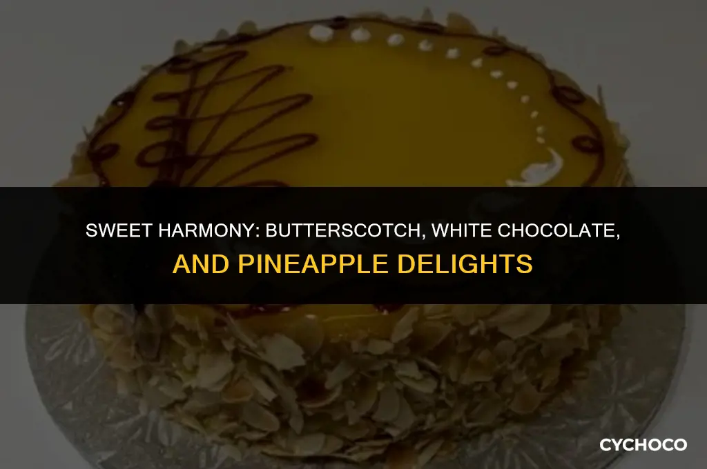 do butterscotch white chocolate and pineapple go together