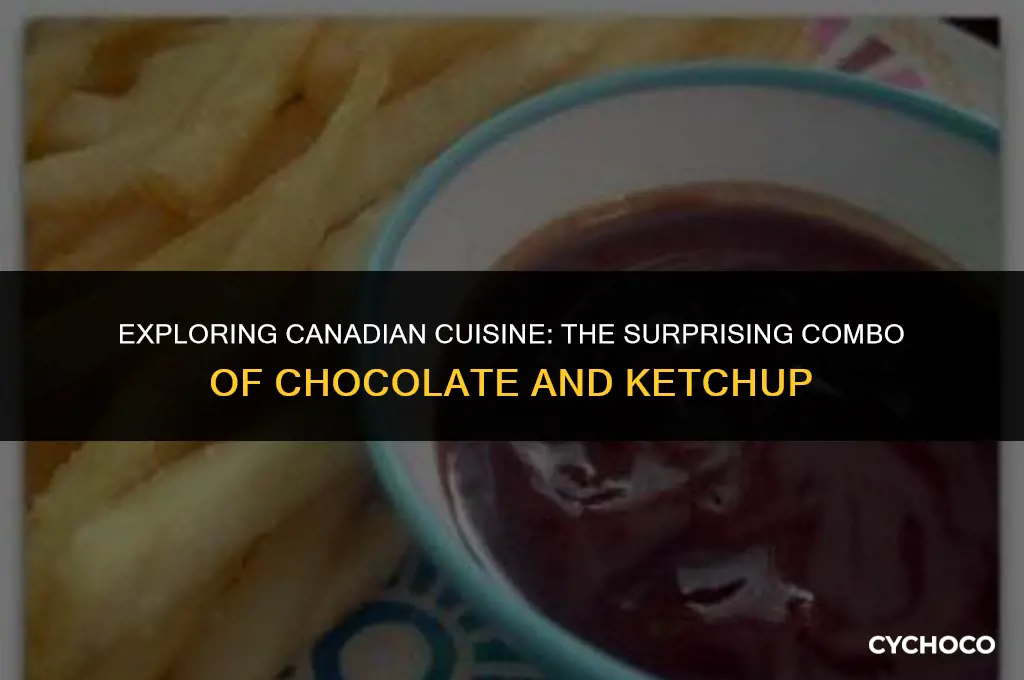 do canadians eat chocolate with ketchup
