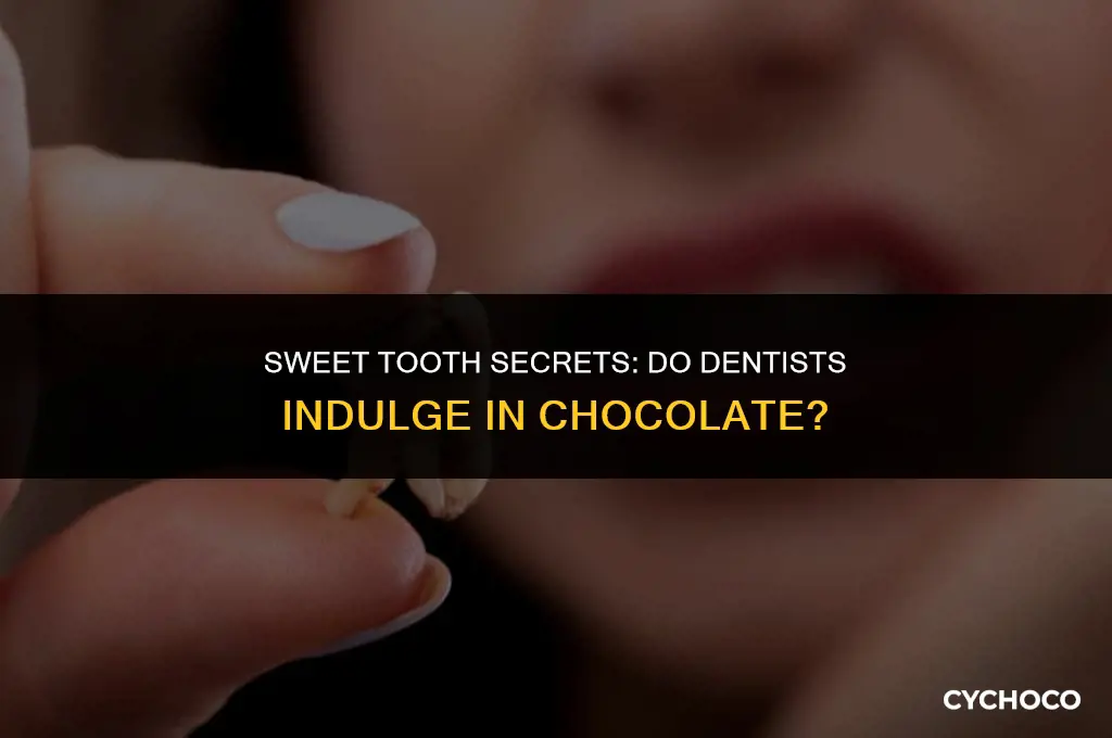do dentists eat chocolate