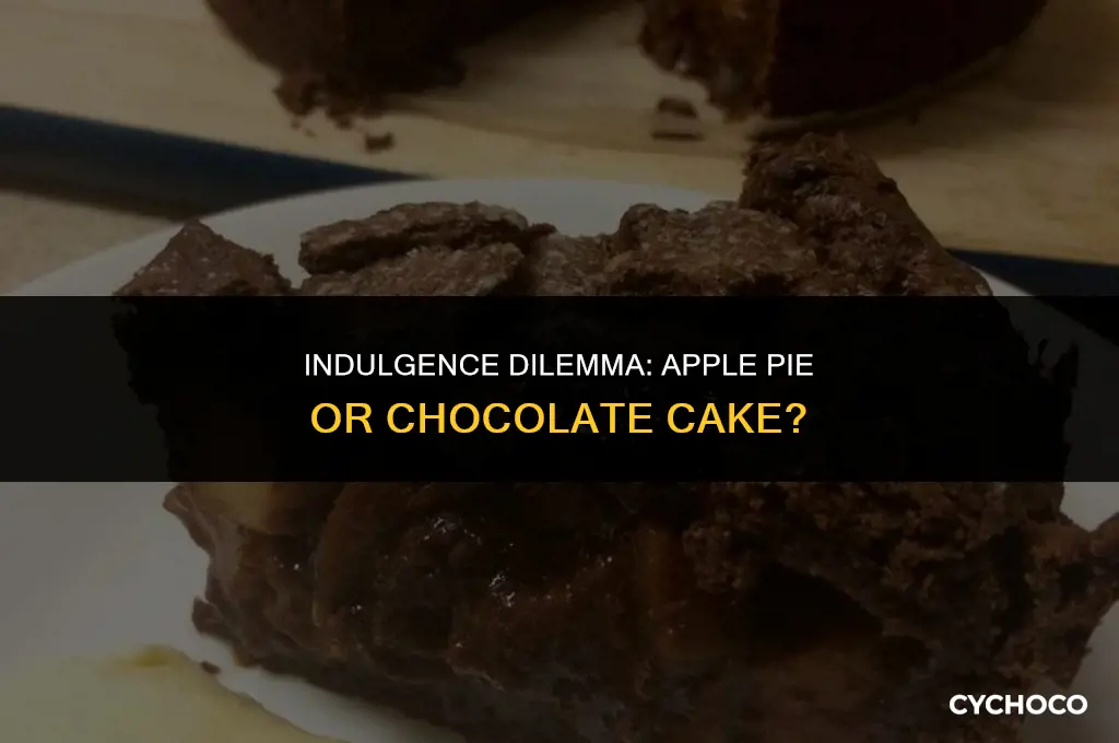 do i want apple pie or chocolate cake