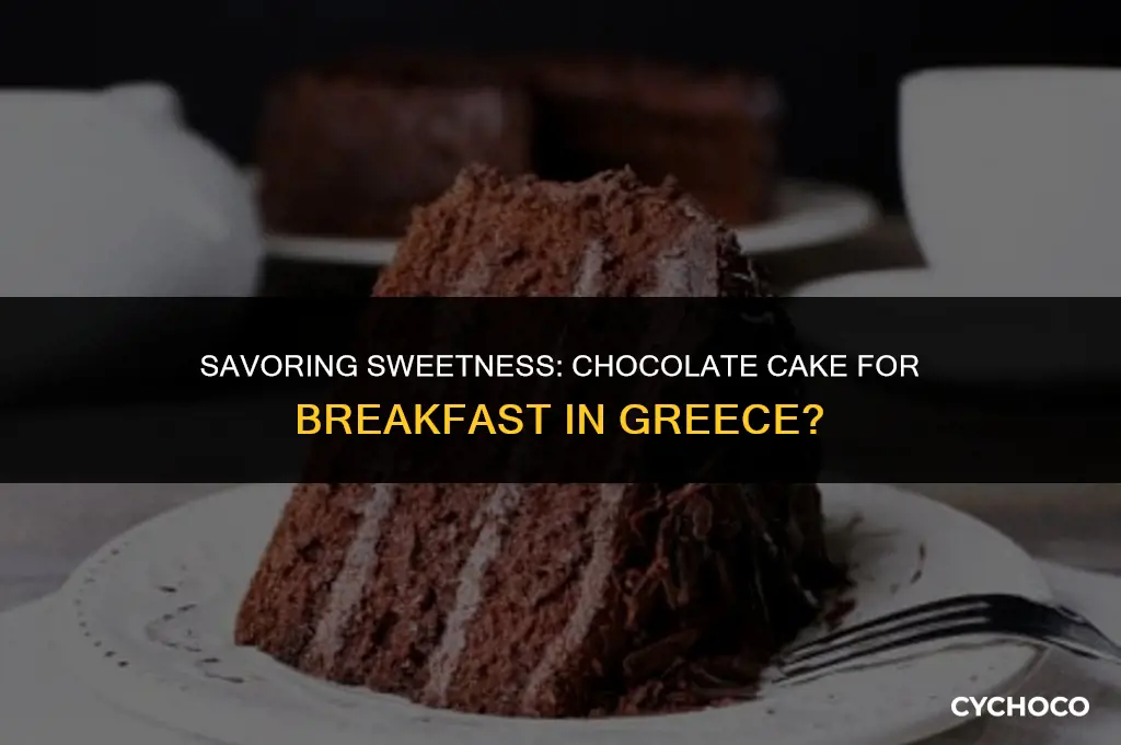 do the greeks serve chocolate cake for breakfast