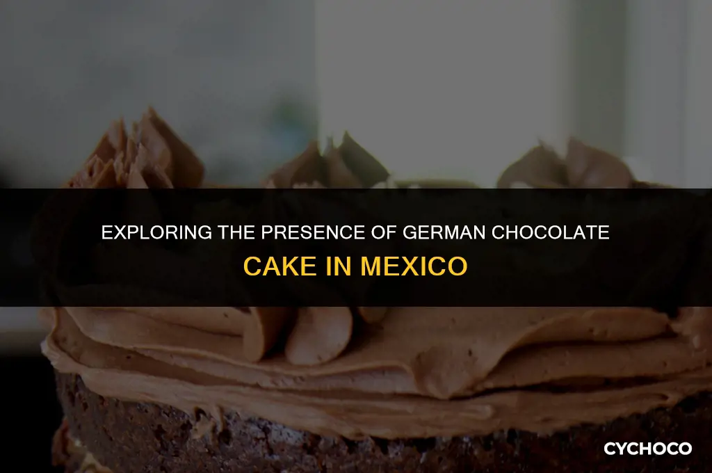 do they have german chocolate cake in mexico
