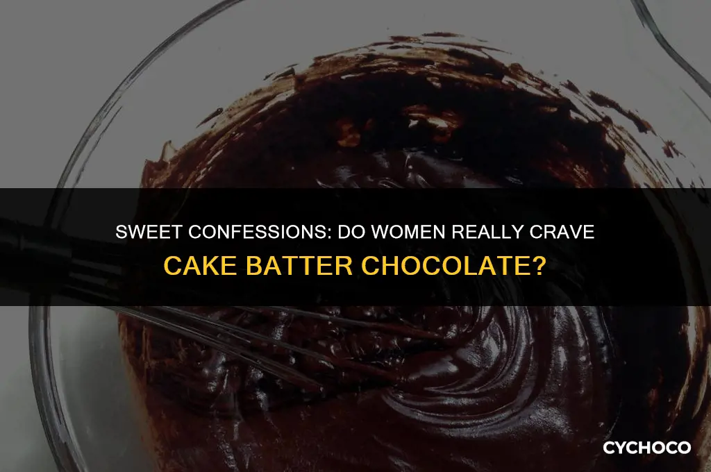 do women like to covered in cake batter chocolate