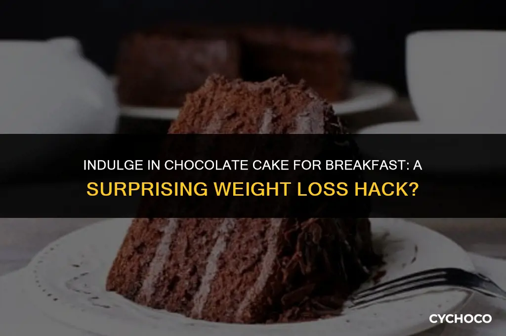 does chocolate cake for breakfast make you lose weight