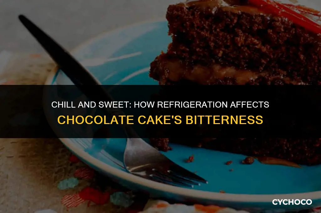 does chocolate cake get less bitter in fridge