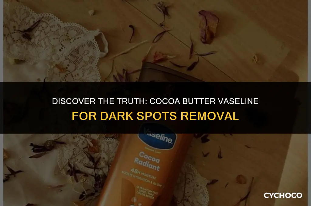 does cocoa butter vaseline get rid of dark spots