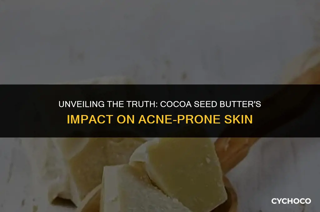 does cocoa seed butter cause acne