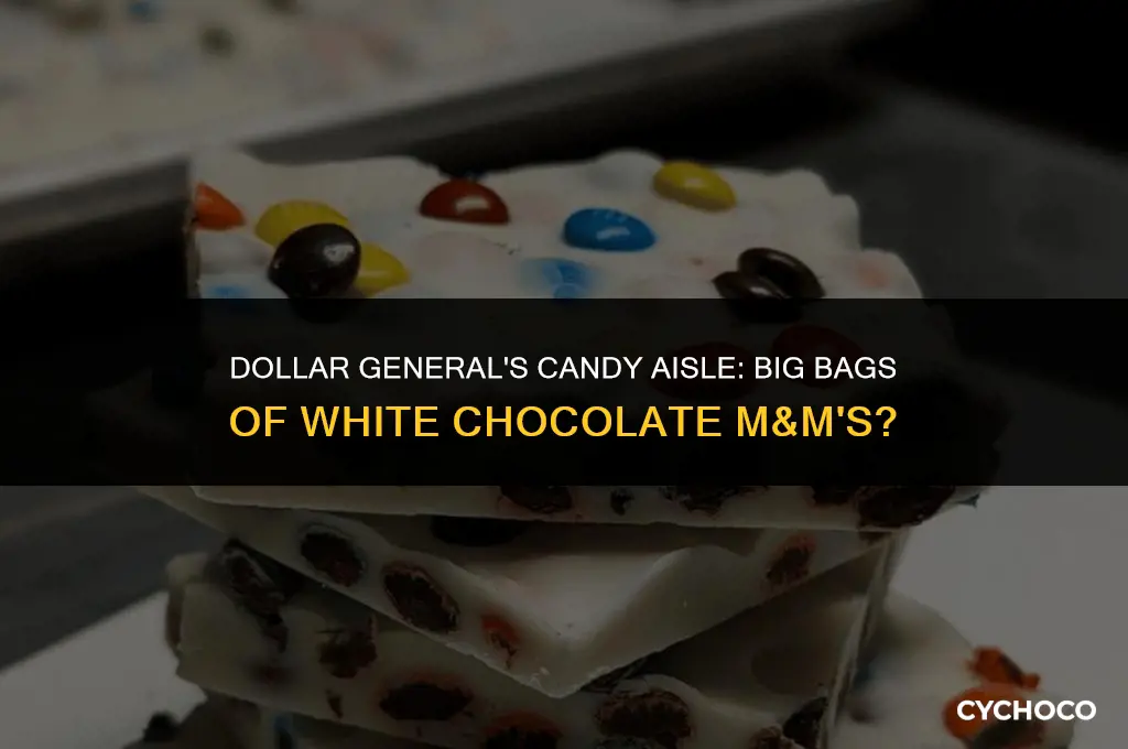 does dollar genearl carry big bsgs white chocolate m &m