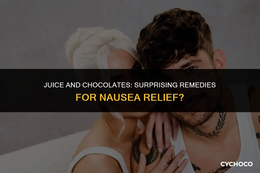 does drinking juice and eating chocolates relieve nausea