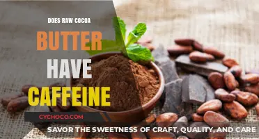Exploring the Caffeine Content in Raw Cocoa Butter: Facts and Myths