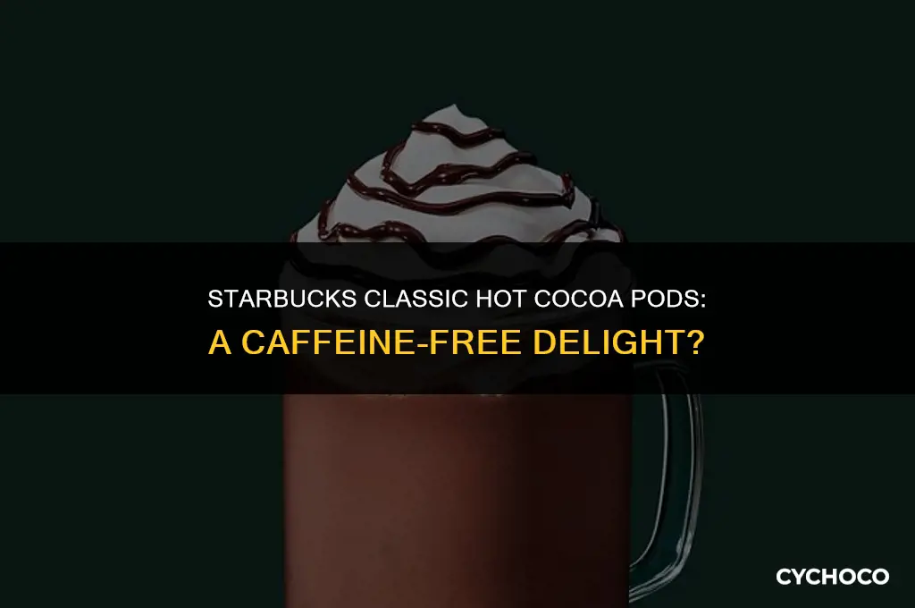 does starbucks classic hot cocoa pods caffeine