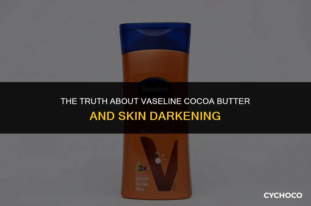 does vaseline cocoa butter make you darker