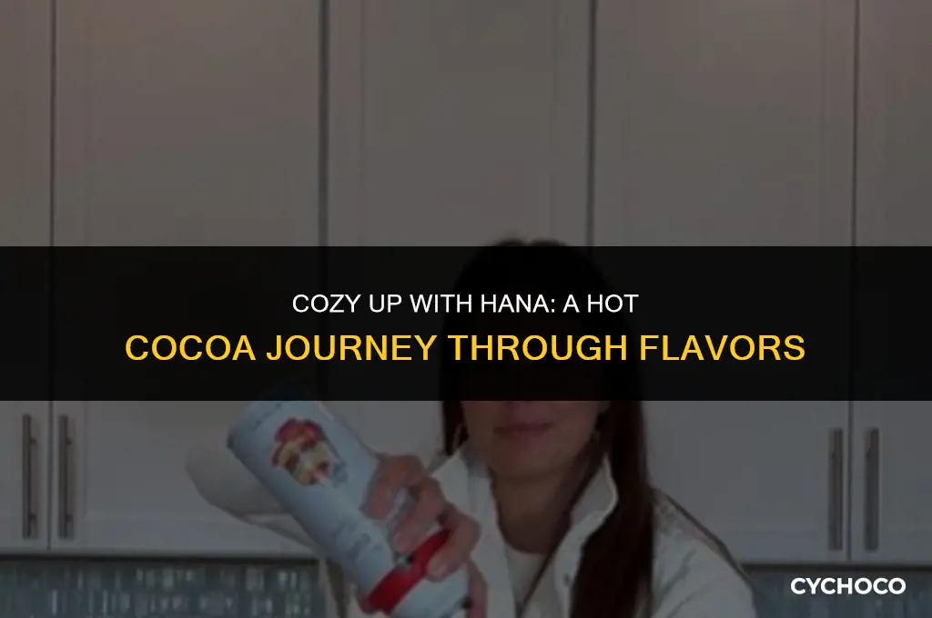 have hot cocoa with hana