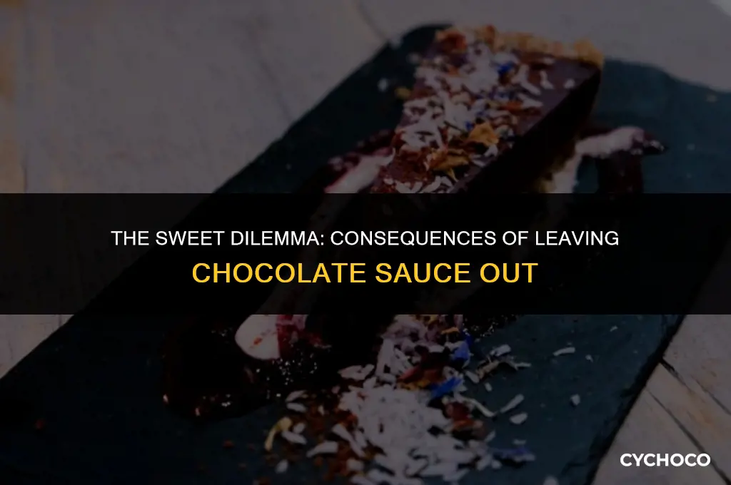 how bad is it to leave chocolate sauce out