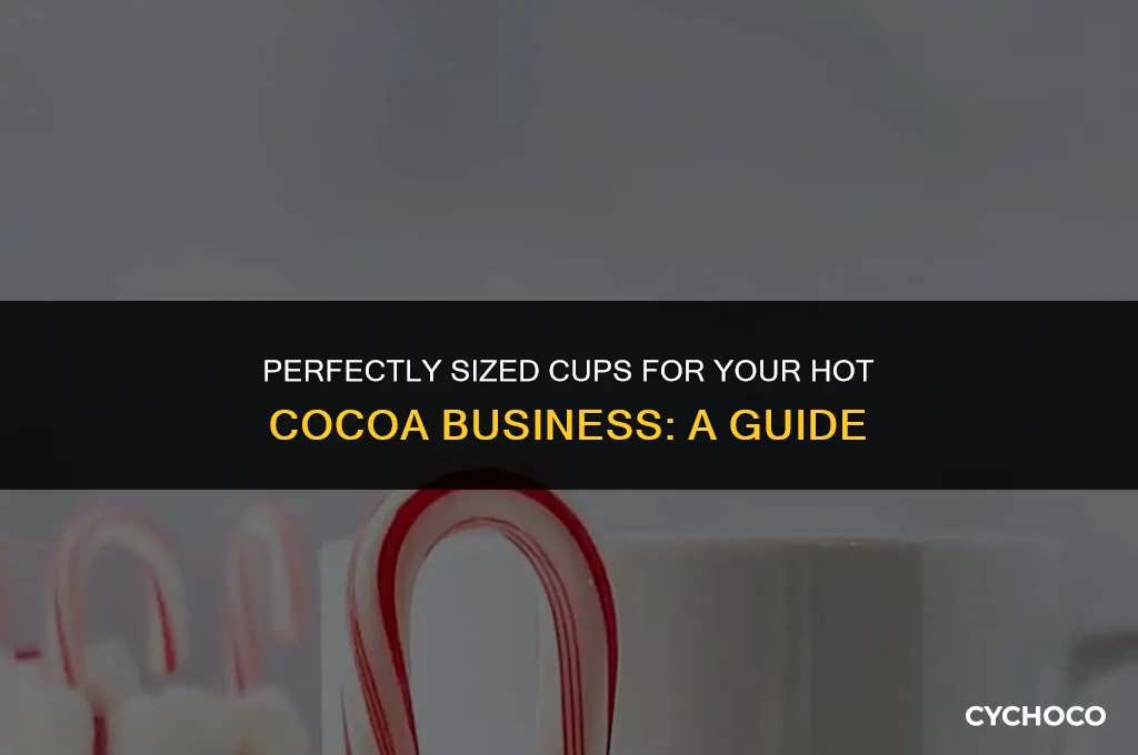 how big cups do you need for selling hot cocoa