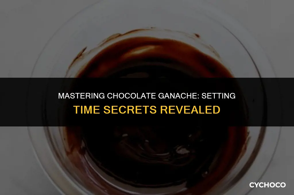 how long does chocolate ganache take to set