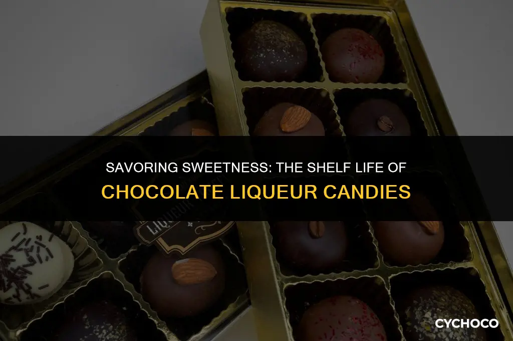 how long does chocolate liqueur candies last