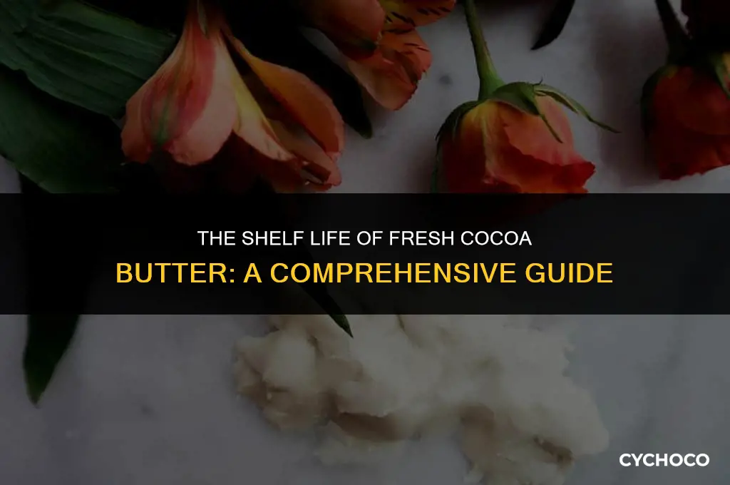 how long does fresh cocoa butter last