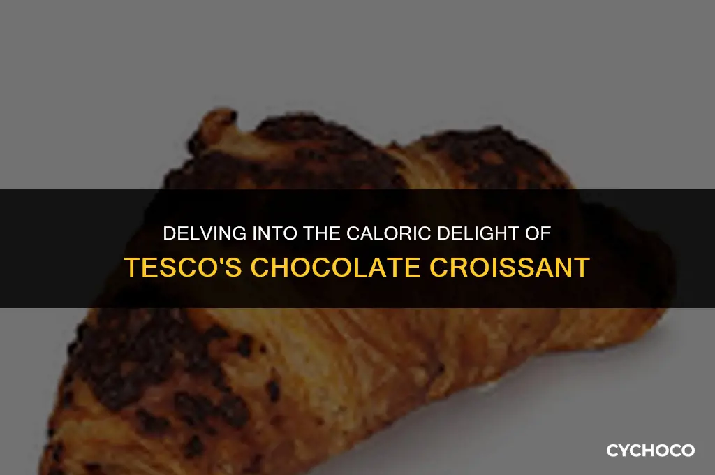 how many calories in a tesco chocolate croissant