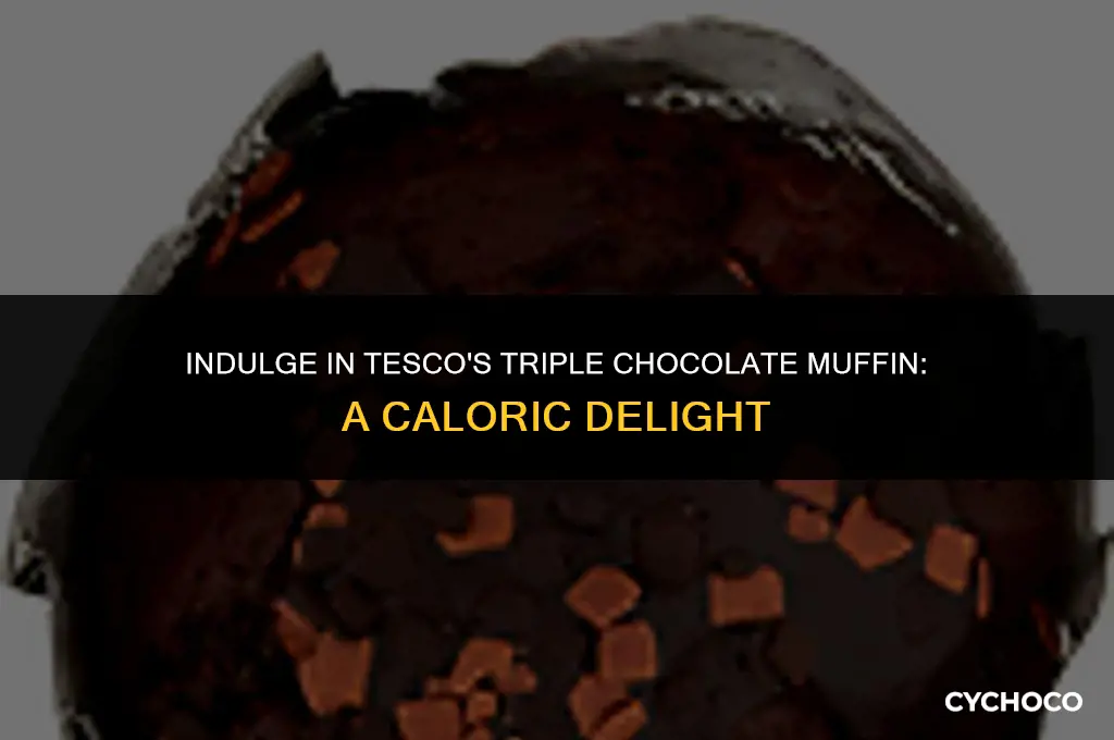 how many calories in a tesco triple chocolate muffin