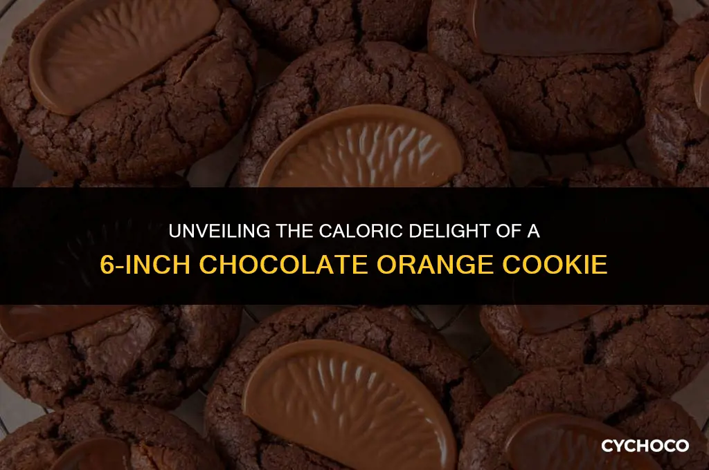 how many calories in chocolate orange cookie 6 inch