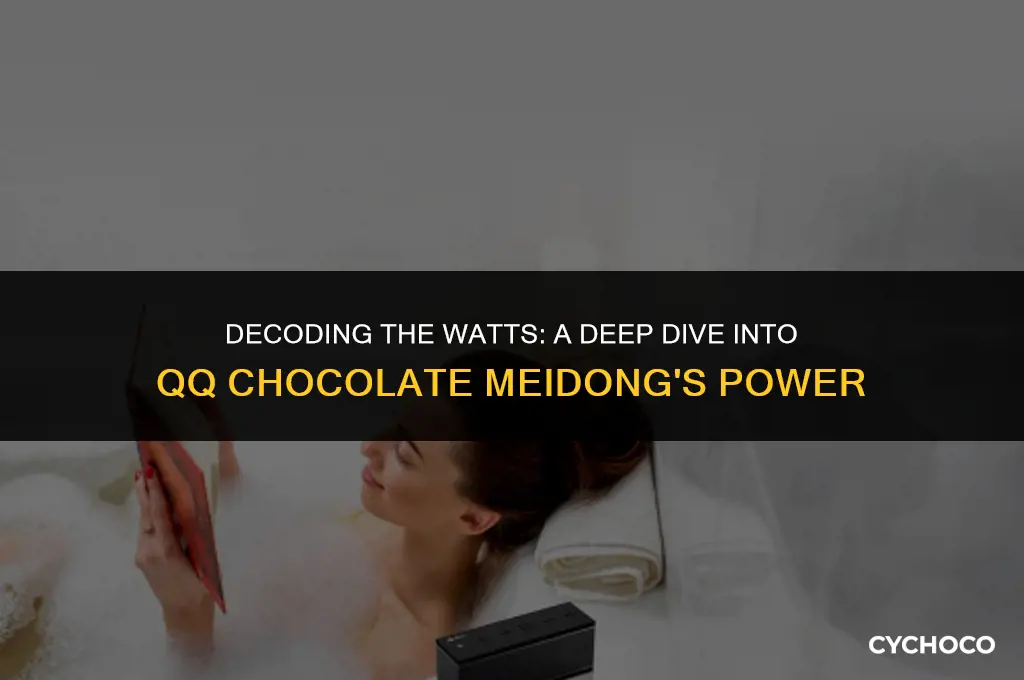how many watts qq chocolate meidong