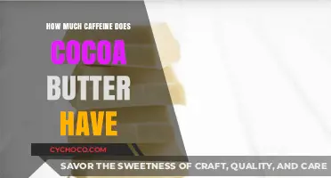Exploring the Caffeine Content in Cocoa Butter: A Comprehensive Guide