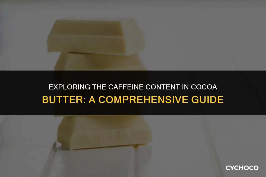 how much caffeine does cocoa butter have