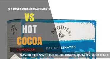 Exploring Caffeine Content: Decaf Black Tea vs Hot Cocoa