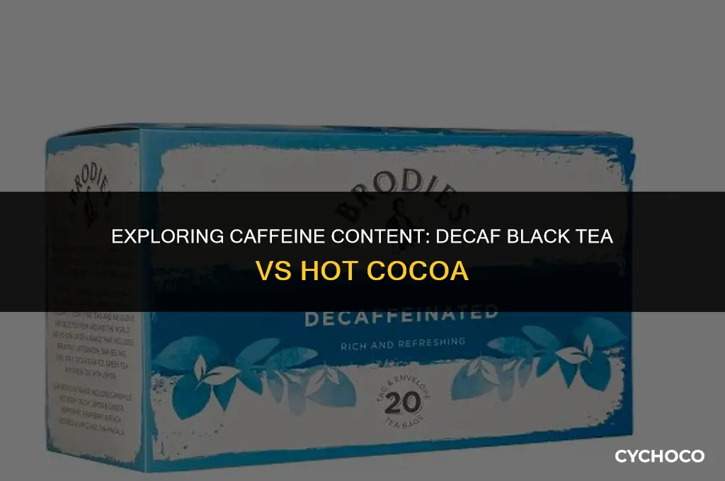how much caffeine in decaf black tea vs hot cocoa
